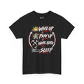 Wake Up Pray Up Work Hard Sleep T-Shirt — Motivational Daily Grind Tee