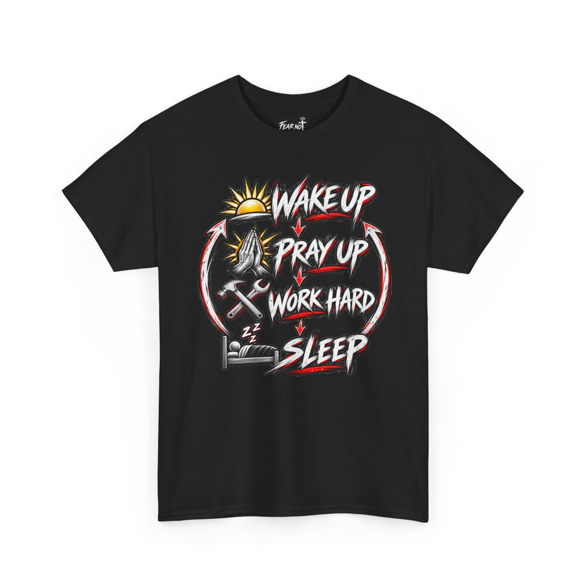 Wake Up Pray Up Work Hard Sleep T-Shirt — Motivational Daily Grind Tee