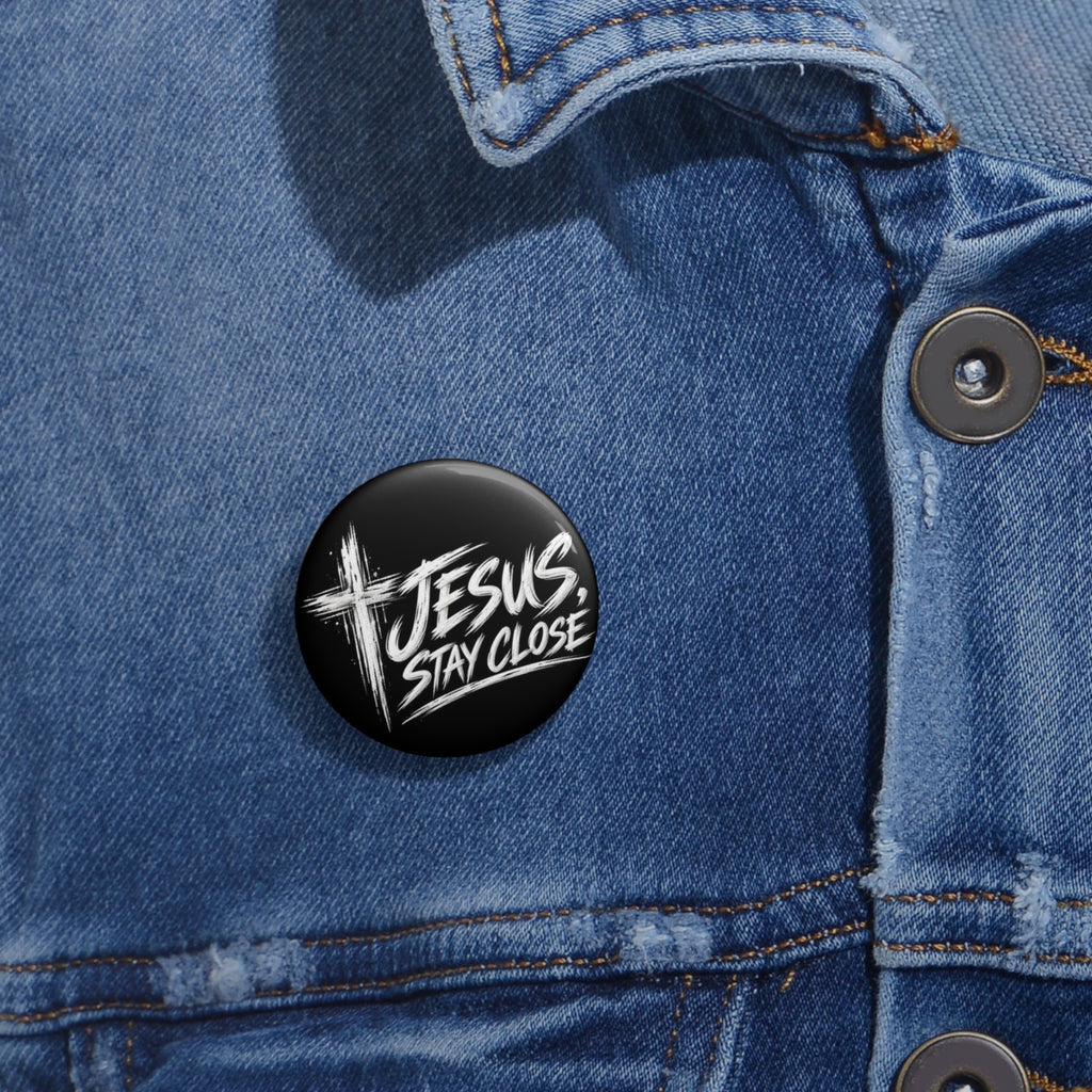 Jesus Stay Close Pin Button — Christian Faith Round Badge